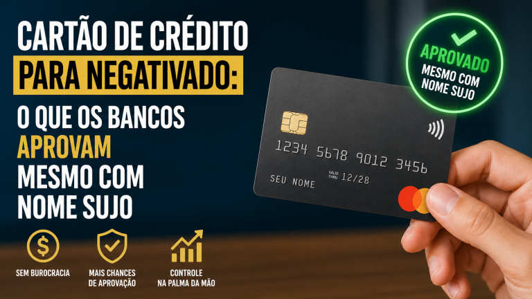 Cartão de crédito para negativado: o que os bancos aprovam mesmo com nome sujo